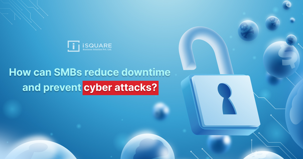 How Can SMBs Reduce Downtime And Prevent Cyber Attacks?