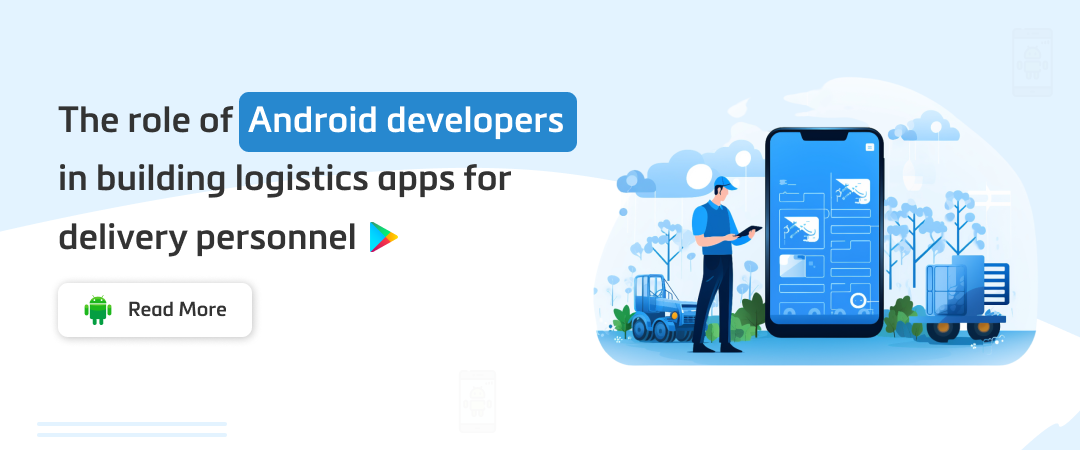 How Do Android Developers Help Delivery Personnel Banner Image