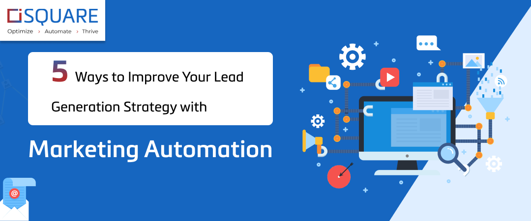 5 Ways to Improve Your Lead Generation Strategy with Marketing Automation Banner Image