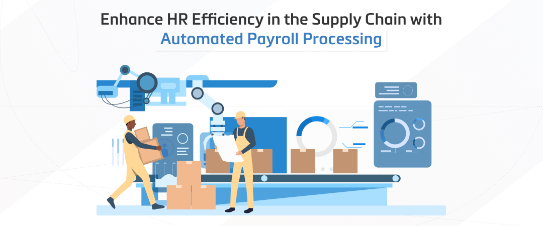 Enhance HR Efficiency in the Supply Chain with Automated Payroll Processing Banner Image