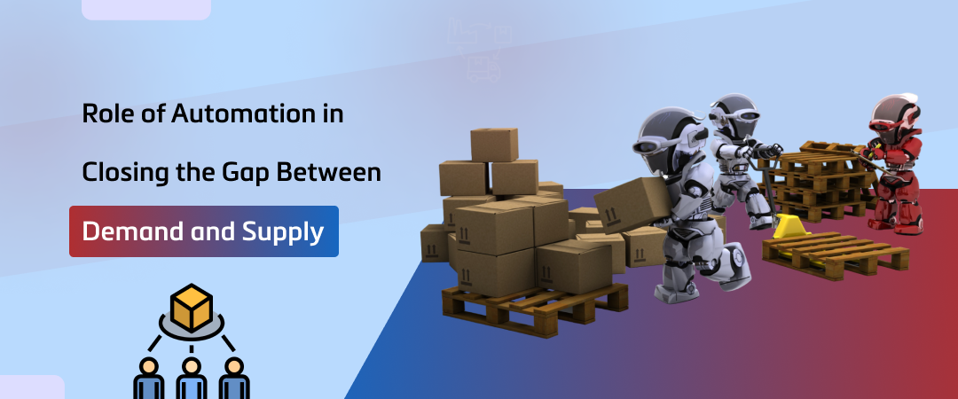 Role of Automation in Closing the Gap Between Demand and Supply in Logistics Banner Image