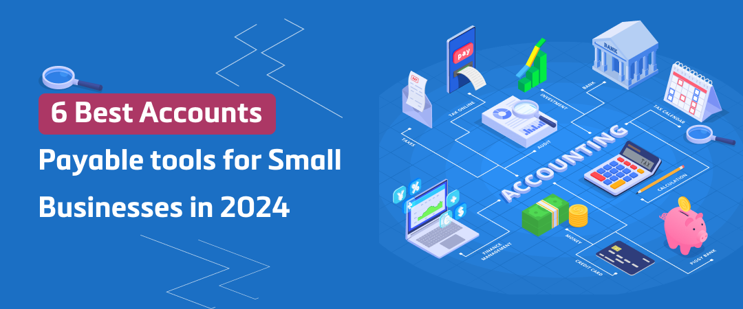 6 Best Accounts Payable tools for Small Businesses in 2024 Banner Image