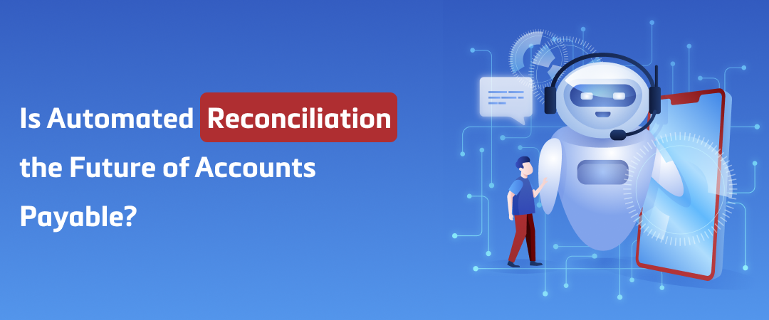 Is Automated Reconciliation the Future of Accounts Payable Banner Image