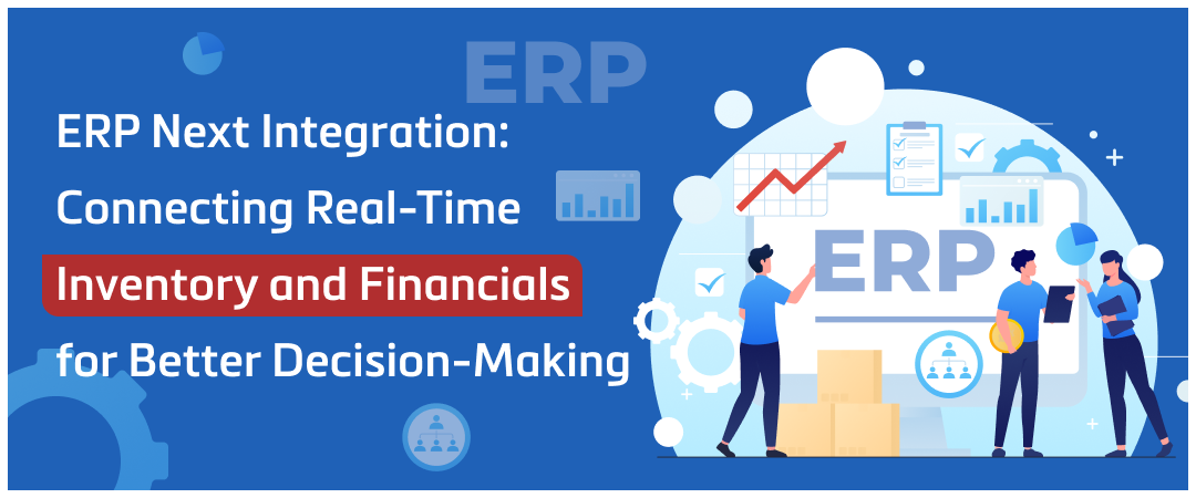 ERP Next Integration Connecting Real-Time Inventory and Financials for Better Decision-Making Banner Image