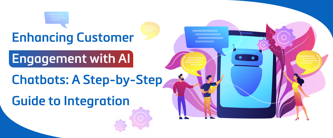 Enhancing Customer Engagement with AI Chatbots A Step-by-Step Guide to Integration Banner Image