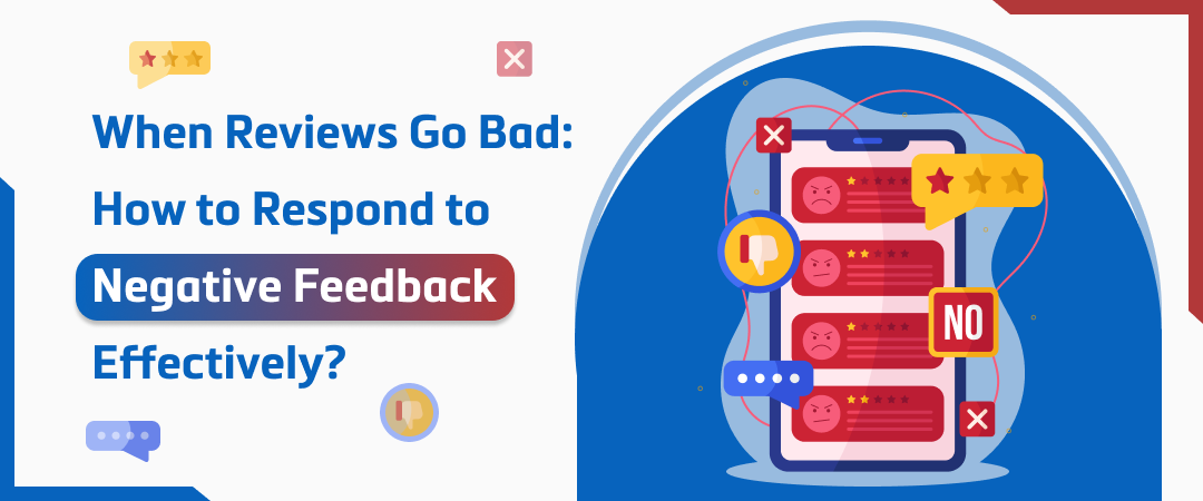 When Reviews Go Bad: How to Respond to Negative Feedback Effectively Image Banner